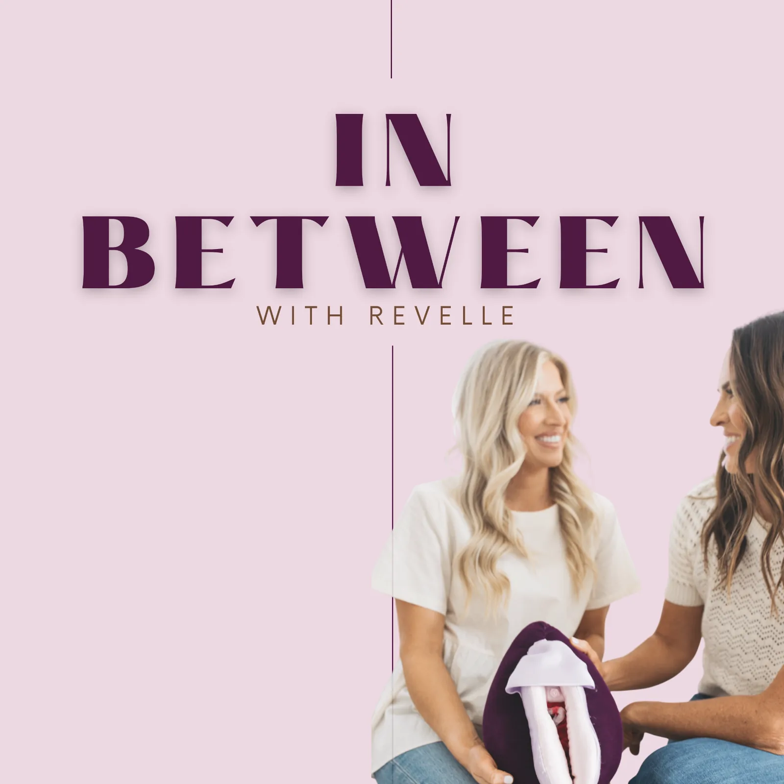 In Between with Revelle — podcast cover featuring Drs. Amy Meehan and Kelley Warner